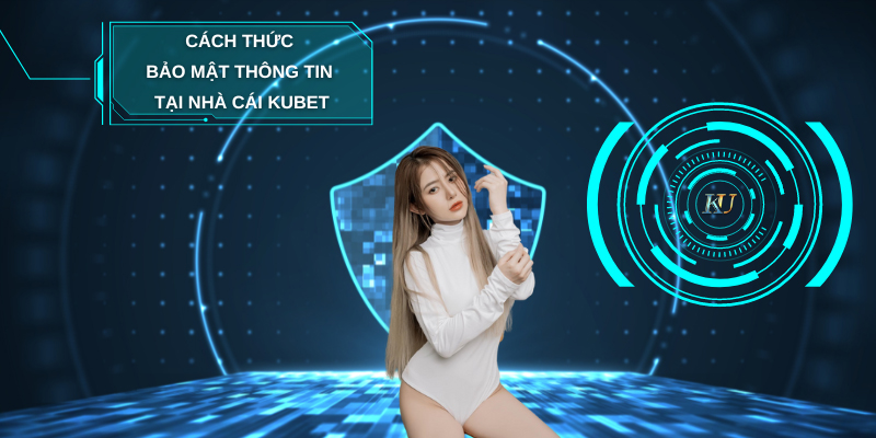 Phương thức bảo mật Kubet