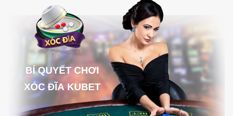 Bí kíp đánh thắng xóc đĩa Kubet