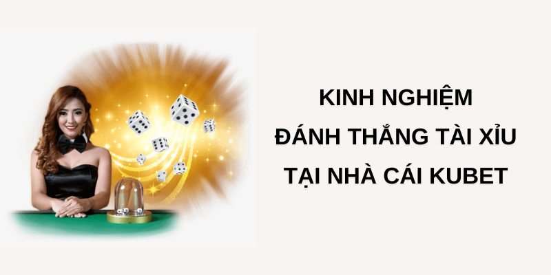 Kinh nghiệm đánh tài xỉu Kubet