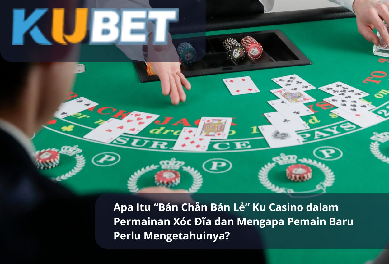 Apa Itu “Bán Chẵn Bán Lẻ” Ku Casino dalam Permainan Xóc Đĩa dan Mengapa Pemain Baru Perlu Mengetahuinya?