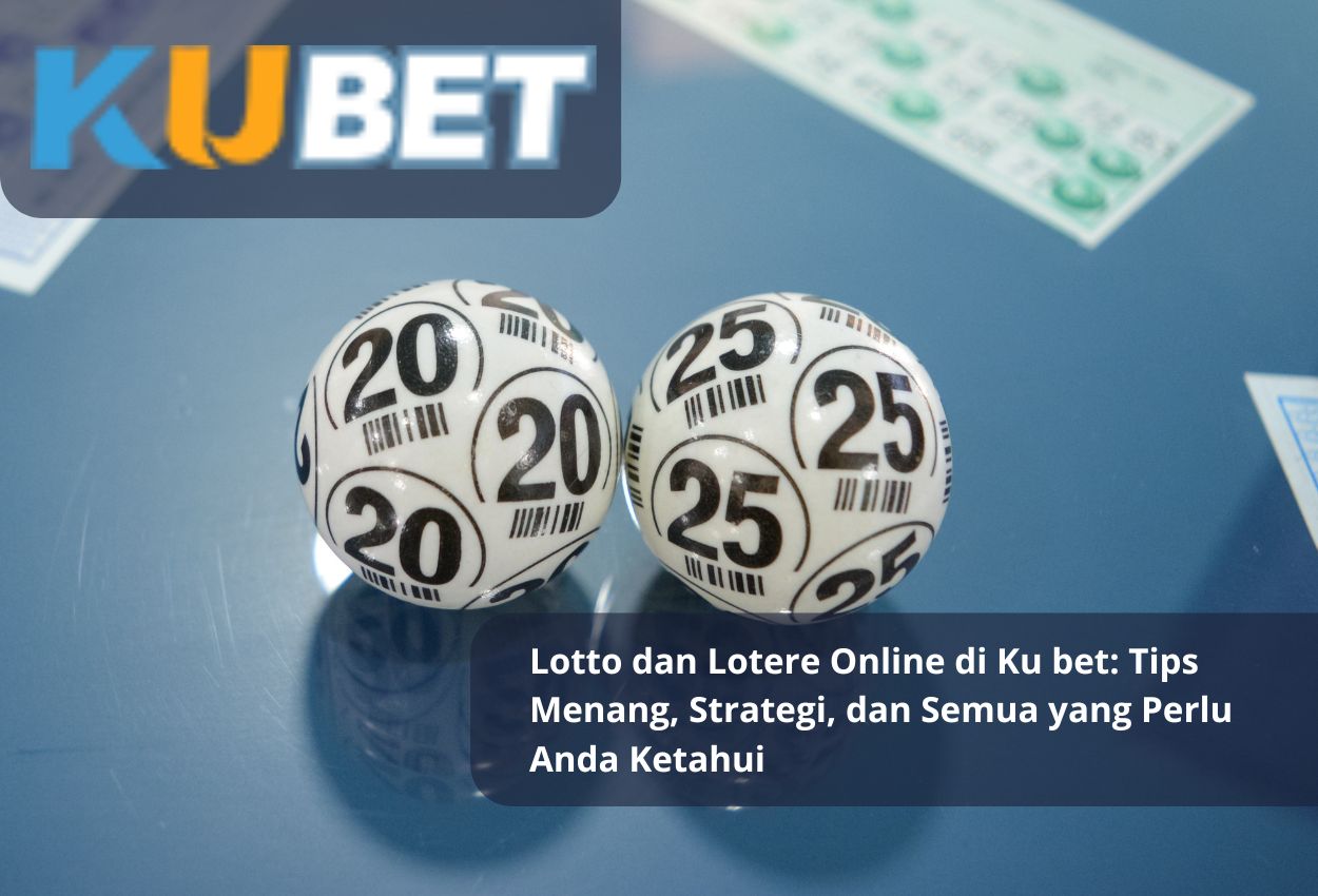 Lotto dan Lotere Online di Ku bet: Tips Menang, Strategi, dan Semua yang Perlu Anda Ketahui