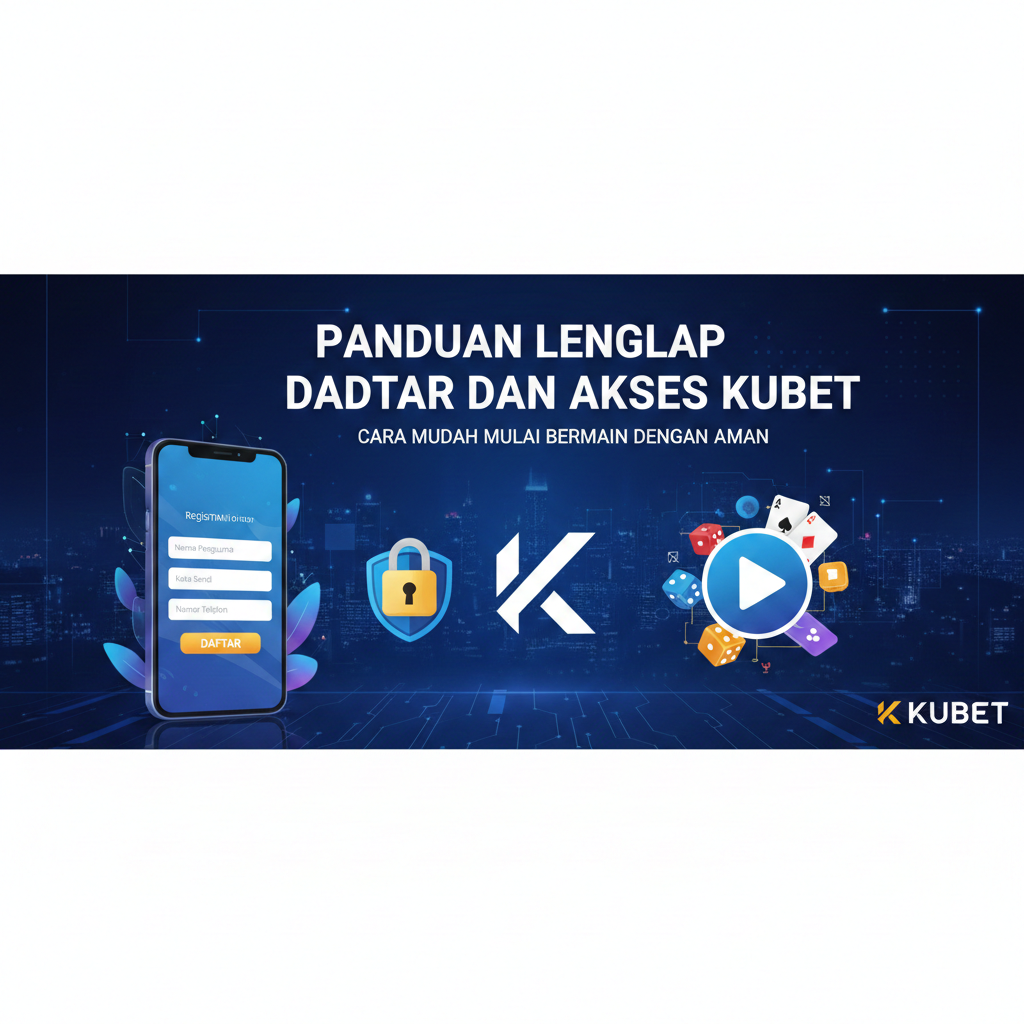 Panduan Lengkap Daftar dan Akses Kubet: Cara Mudah Mulai Bermain dengan Aman